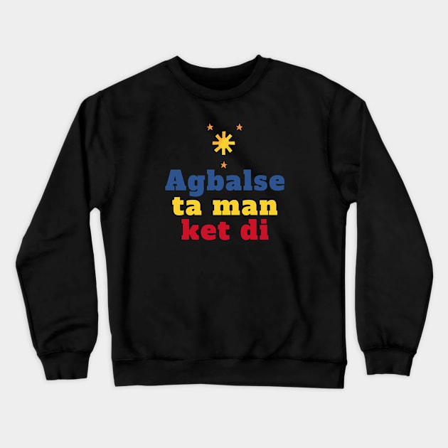 Pilipinas Ilocano - Agbalse ta man ket di Crewneck Sweatshirt by CatheBelan